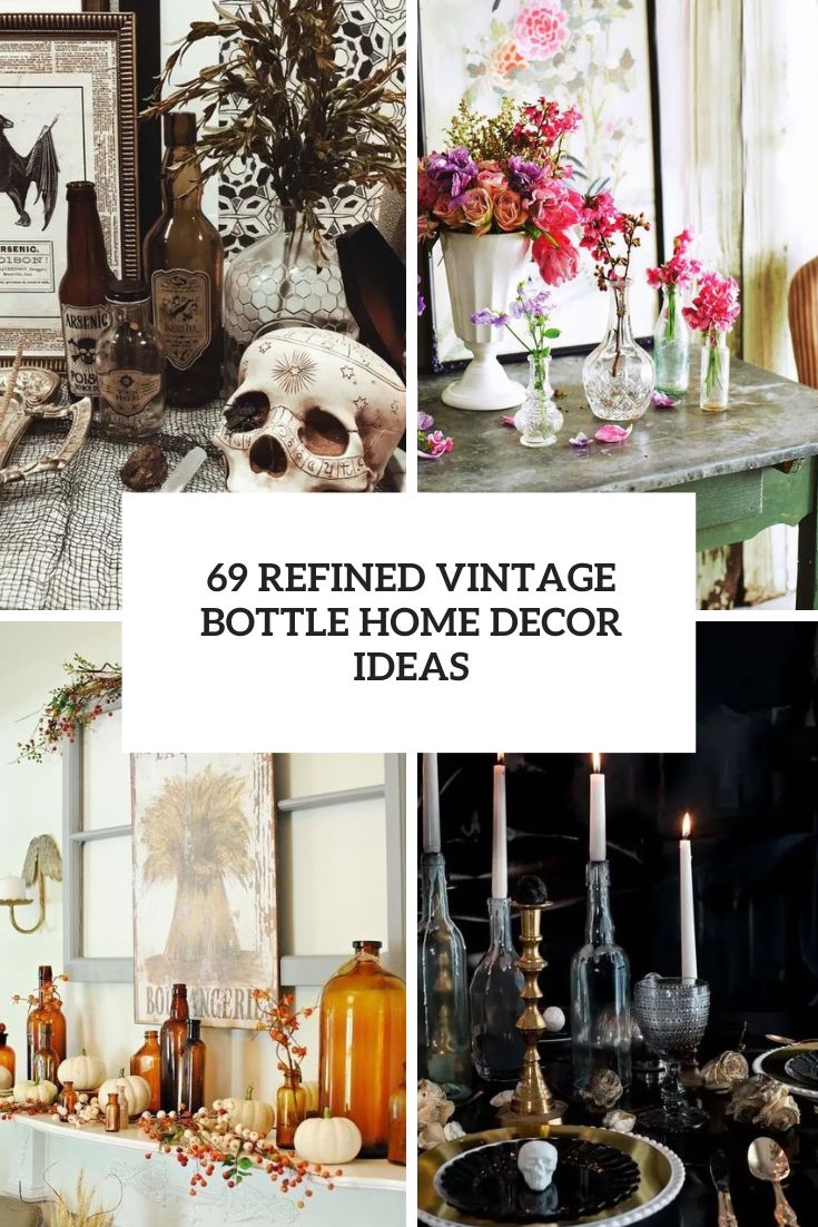 69 Refined Vintage Bottle Home Decor Ideas