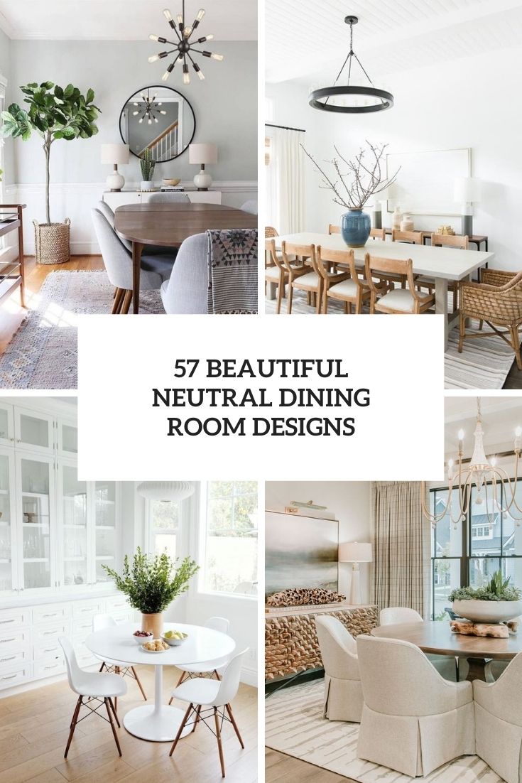57 Beautiful Neutral Dining Room Designs