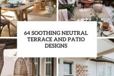 64 soothing neutral terrace and patio designs cover