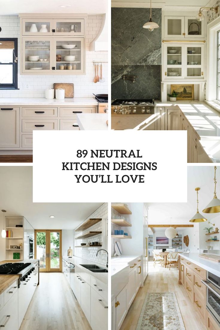 89 Neutral Kitchen Designs You’ll Love