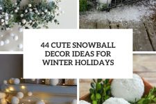 44 cute snowball decor ideas for winter holidays cover