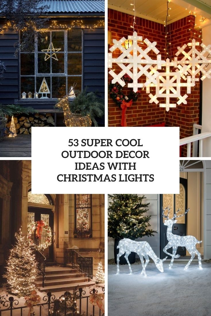53 Super Cool Outdoor Décor Ideas With Christmas Lights