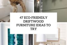 47 eco-friendly driftwood furniture ideas to try cover