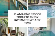 56 amazing indoor pools to enjoy swimming at any time cover