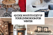 42 cool ways to cozy up your living room for winter cover