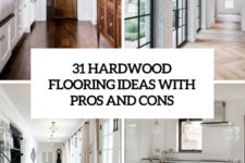 31 hardwood flooring ideas with pros and cons cover