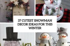 37 cutest snowman decor ideas for this winter cover