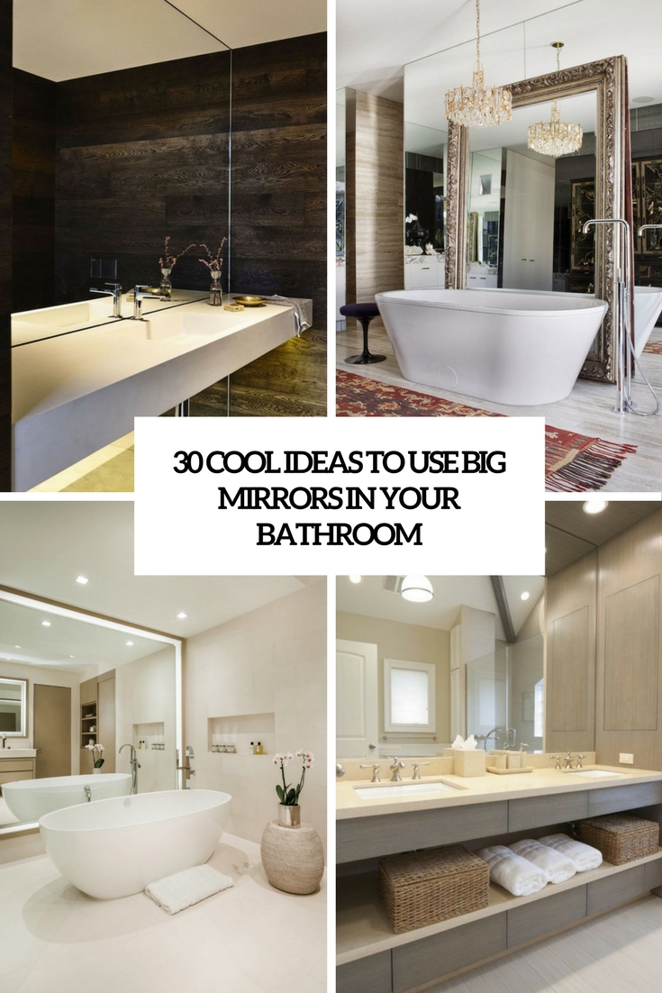 30 Cool Ideas To Use Big Mirrors In Your Bathroom