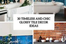 30 timeless and chic glossy tile decor ideas cover