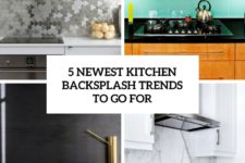 5 newest kitchen baksplash trends to go for cover