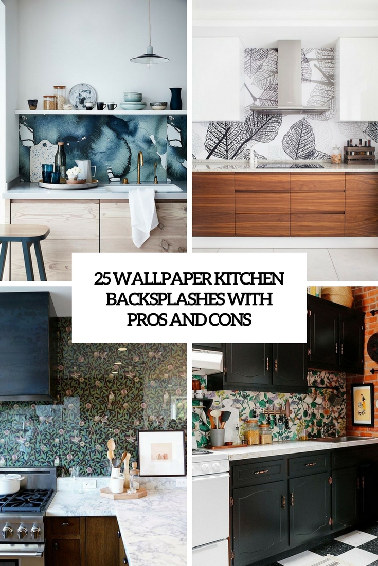 25 Wallpaper Kitchen Backsplashes With Pros And Cons Digsdigs 25 Wallpaper Kitchen Backsplashes With Pros And Cons Digsdigs