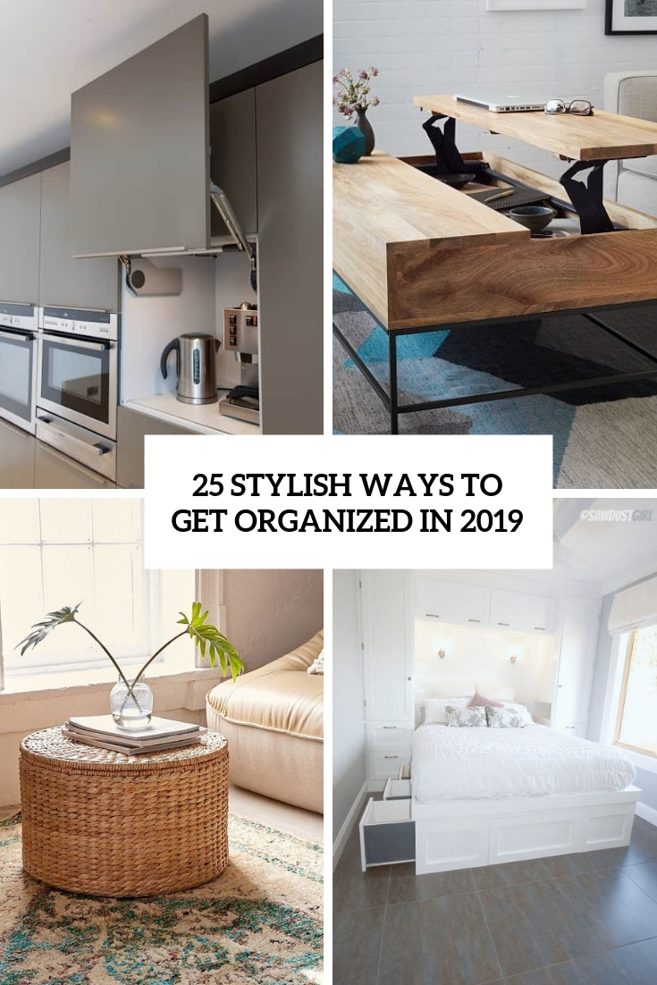 25 Stylish Ways To Get An Organized Home In 2019