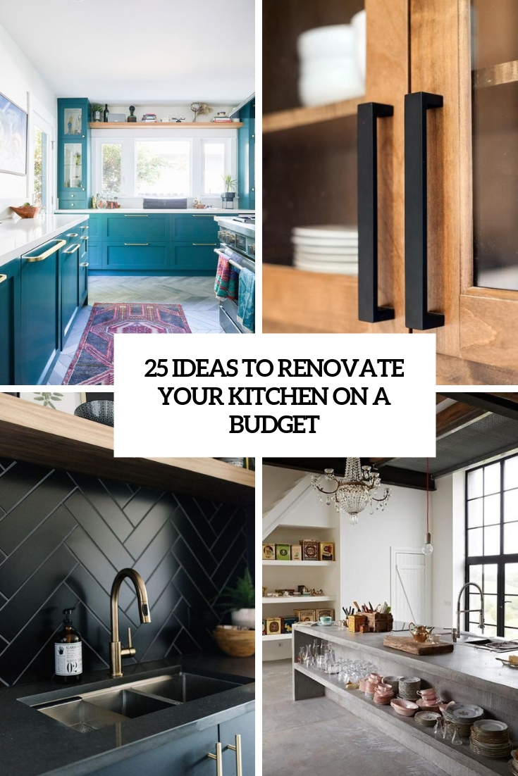25 Ideas To Renovate Your Kitchen On A Budget