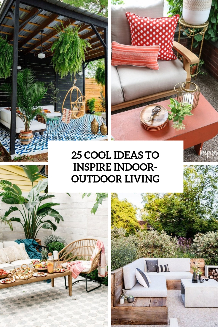 25 Cool Ideas To Inspire Indoor Outdoor Living DigsDigs