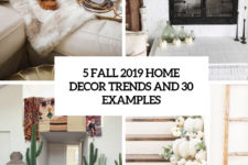 5 fall 2019 home decor trends and 30 examples cover