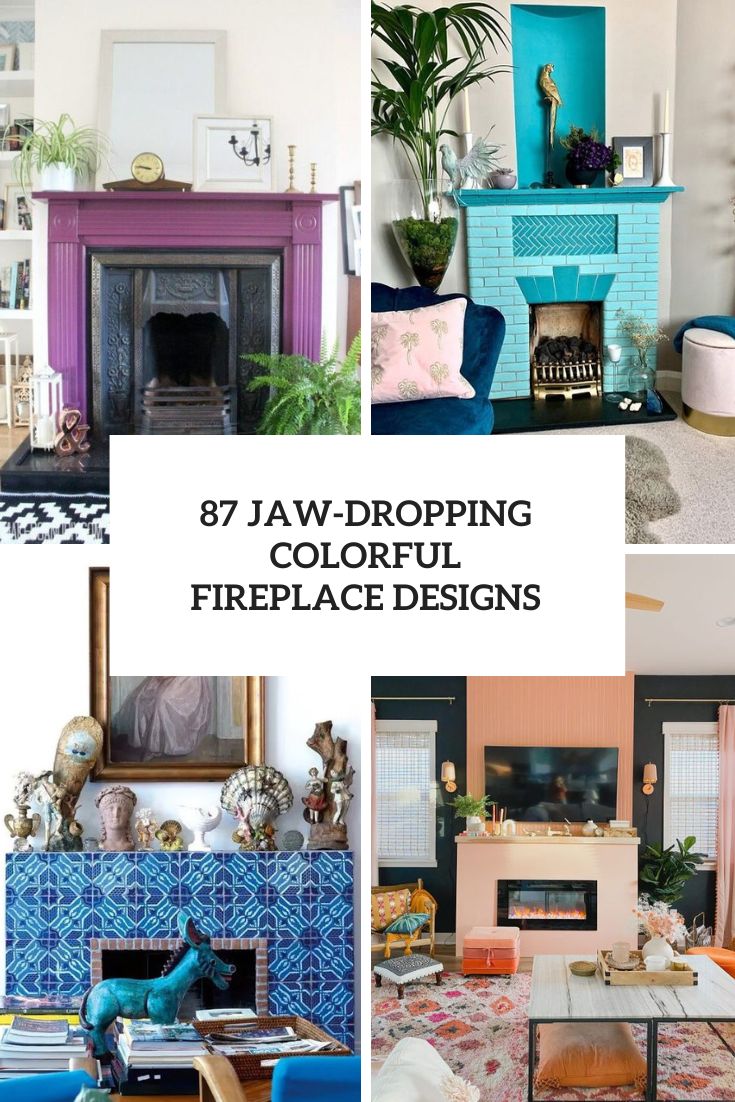 87 Jaw-Dropping Colorful Fireplace Designs