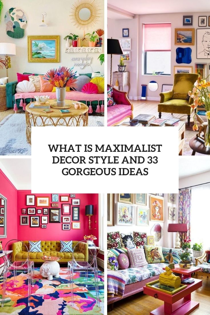 What Is Maximalist Decor Style And 33 Gorgeous Ideas - DigsDigs