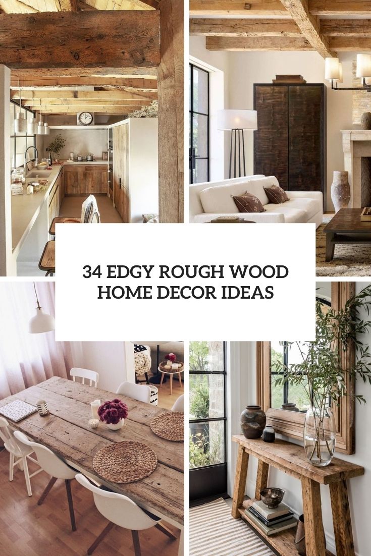 34 Edgy Rough Wood Home Decor Ideas