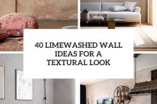 40 limewashed wall ideas for a textural look cover
