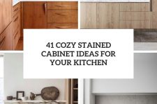 41 cozy stained cabinet ideas for your kitchen cover