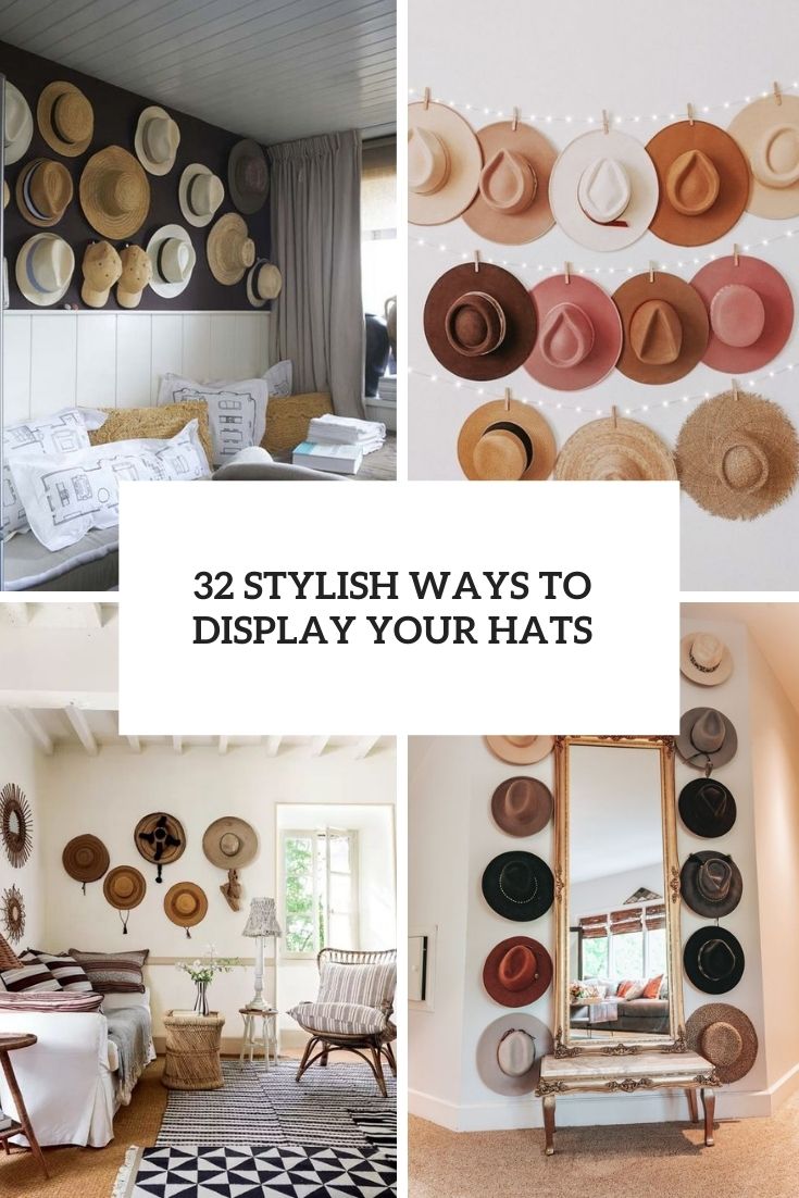 32 Stylish Ways To Display Your Hats