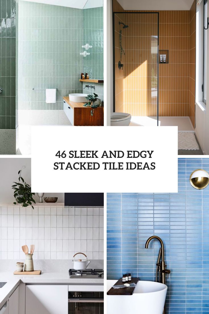 46 Sleek And Edgy Stacked Tile Ideas