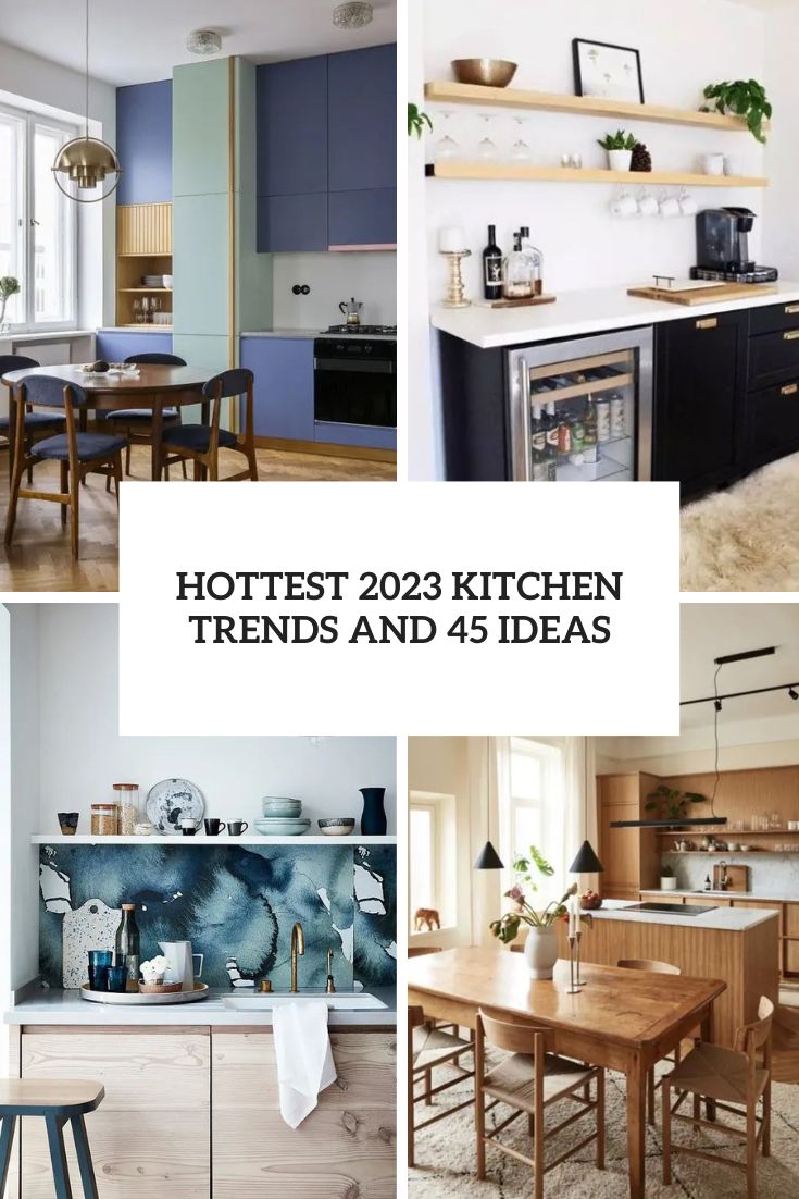 Hottest 2023 Kitchen Trends And 45 Ideas