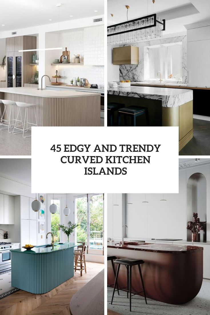 45 Edgy And Trendy Curved Kitchen Islands