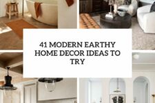 41 modern earthy home decor ideas to try cover