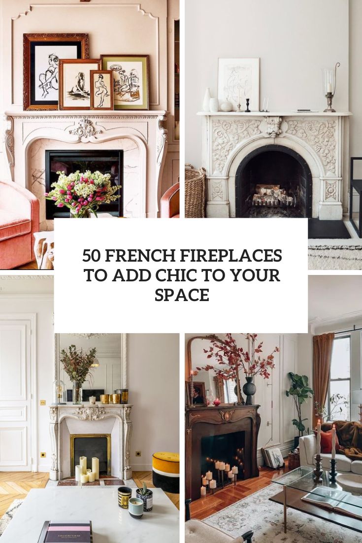 50 French Fireplaces To Add Chic To Your Space