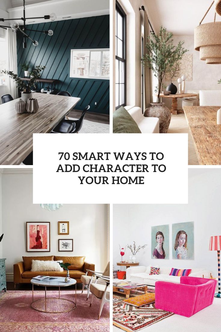 70 Smart Ways To Add Character To Your Home