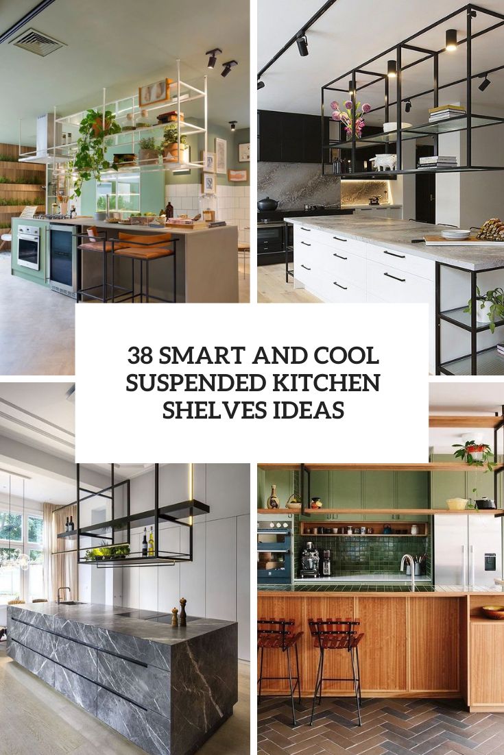 38 Smart And Cool Suspended Kitchen Shelves Ideas