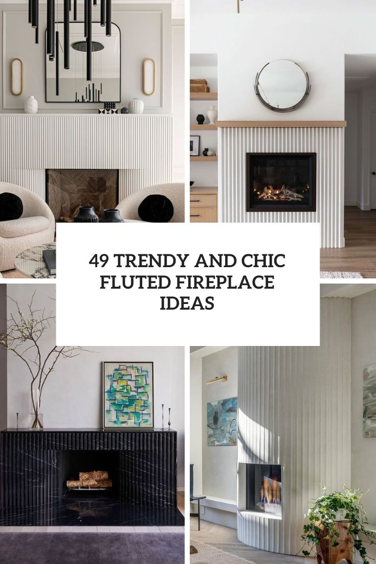 49 Trendy And Chic Fluted Fireplace Ideas