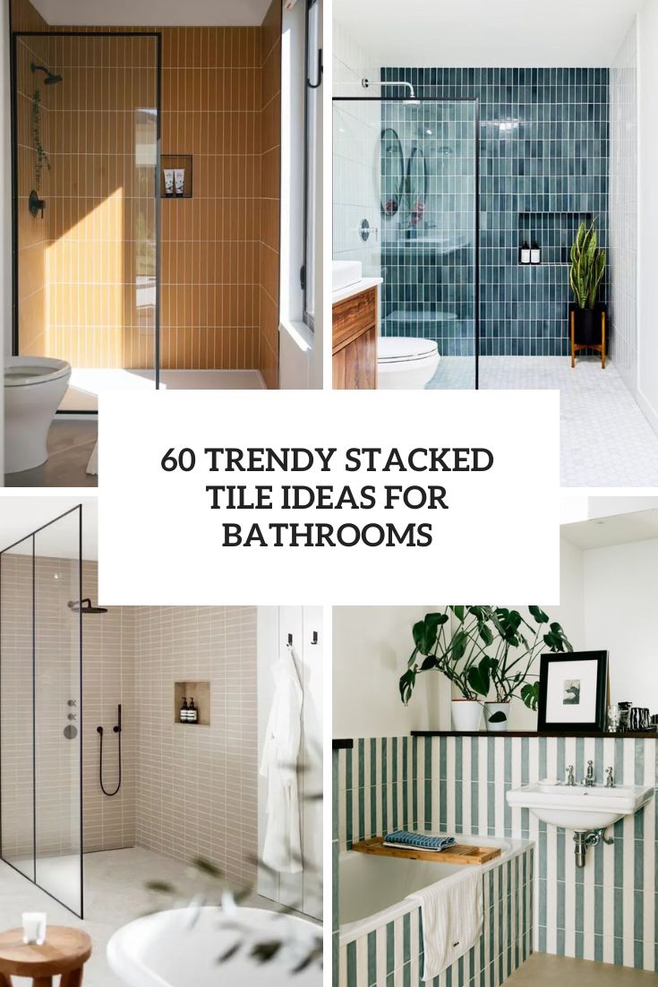 60 Trendy Stacked Tile Ideas For Bathrooms
