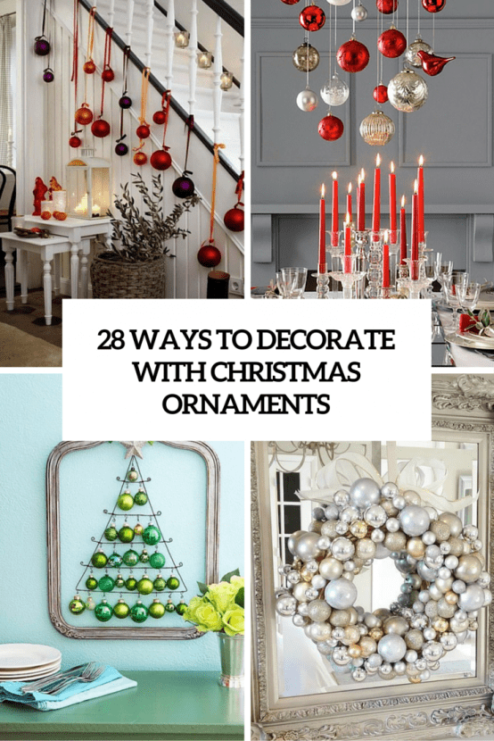 How To Use Christmas Ornaments In Home Decor: 28 Ideas