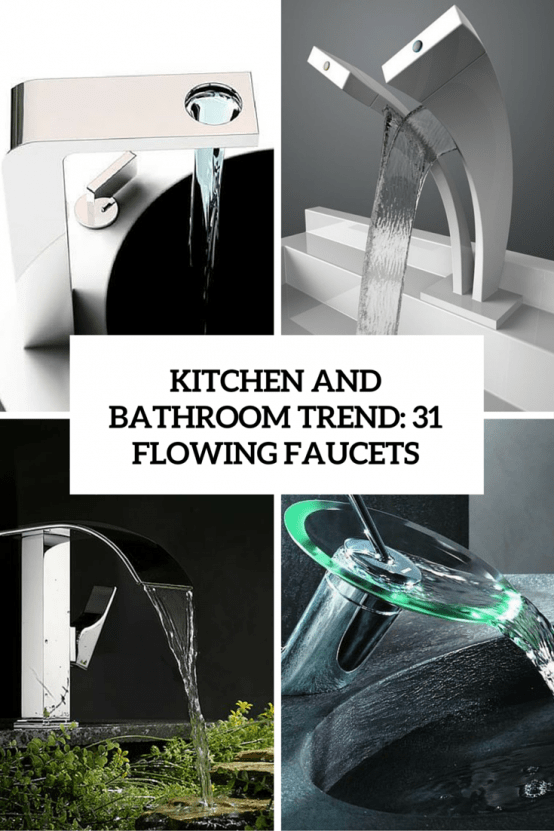 Kitchen And Bathroom Trend: 31 Flowing Faucets